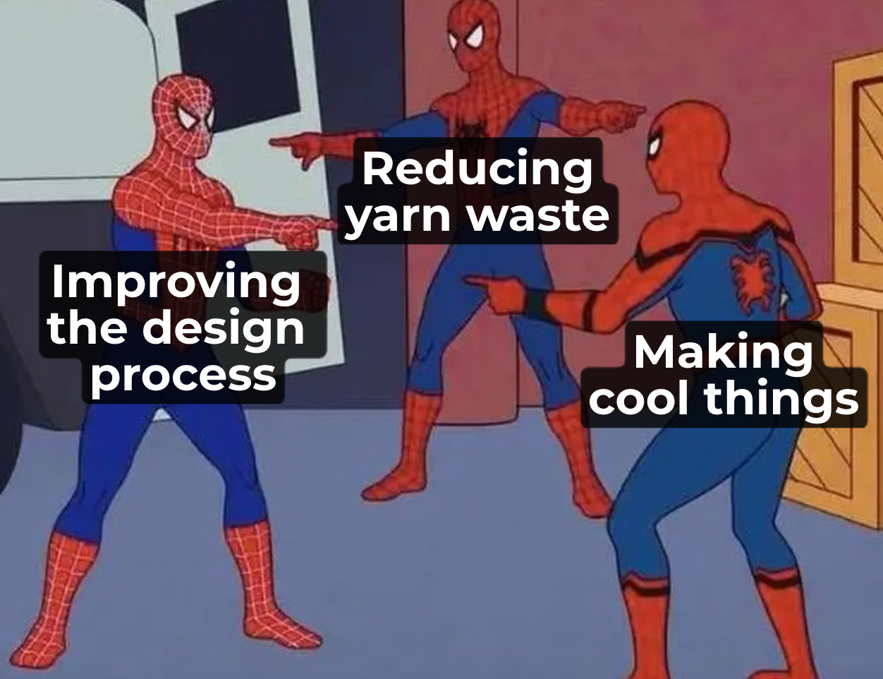 3 spidermen pointing at each other meme where each spideirman is labeled 'improving the design process','reducing yarn waste', or 'making cool things'